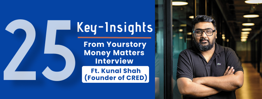 25 Key-Insights from Kunal Shah Related to Crisis, Wealth, Status & Upgrading Skills